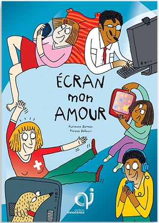 Ecran mon amour, de Adrienne Barman (illustrations) et Action Innocence (textes)