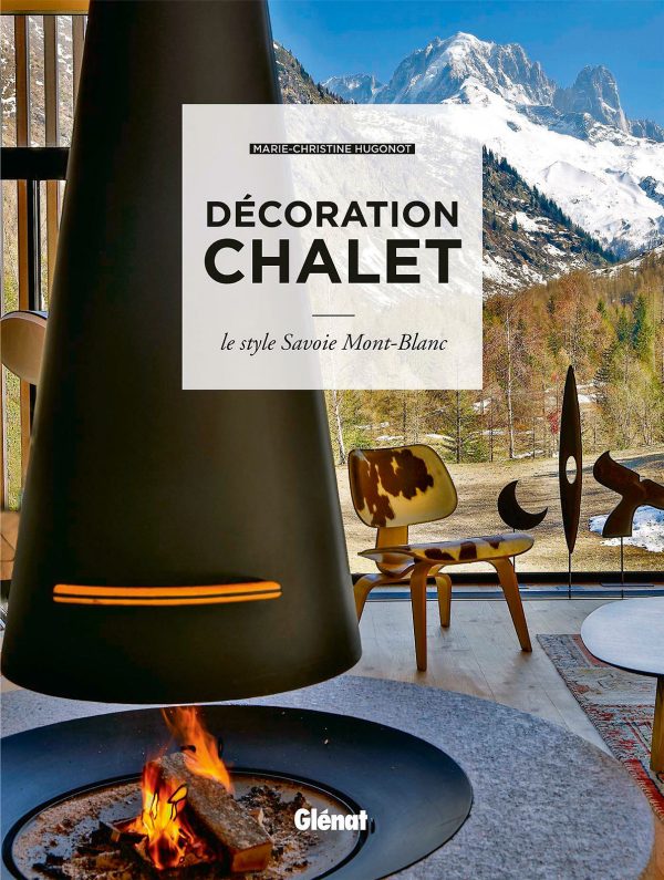 Décoration chalet, le style Savoie Mont-Blanc, Marie-Christine Hugonot, Ed. Glénat.