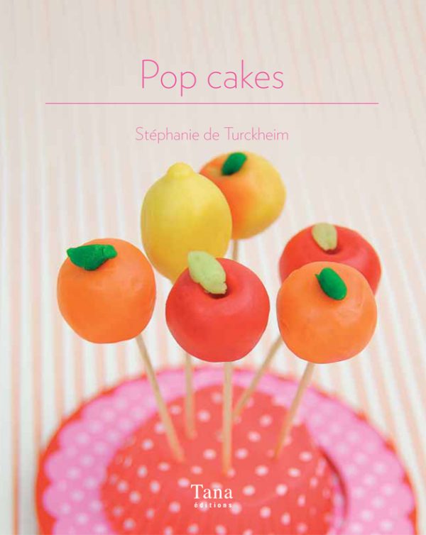 Pop cakes, Stéphanie de Turckheim, Ed. Tana.
