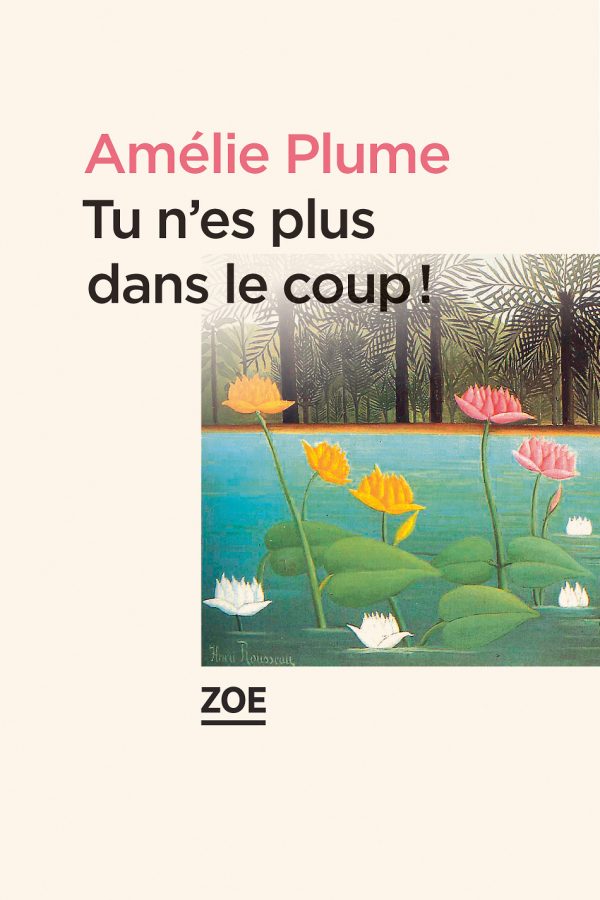 Tu n’es plus dans le coup, d’Amélie Plume, Editions Zoé.