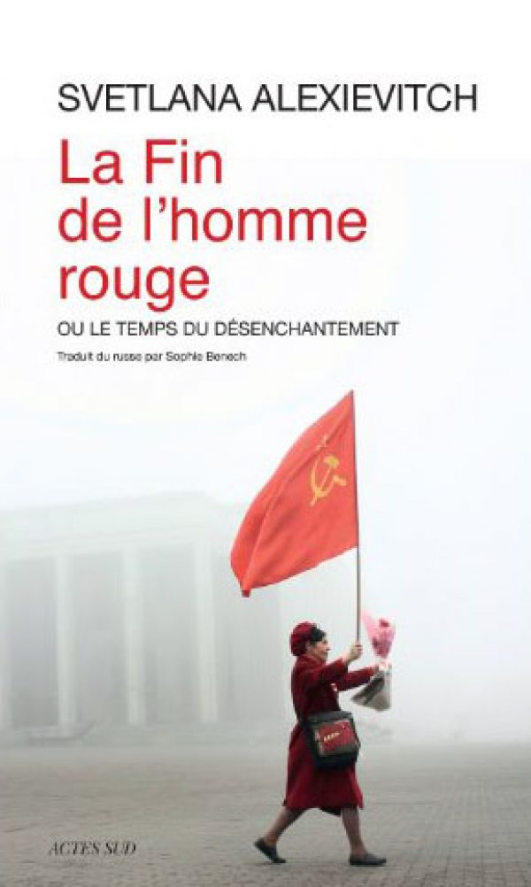 La Fin de l’homme rouge ou le temps du désenchantement, de Svetlana Alexievitch, Ed. Actes Sud.