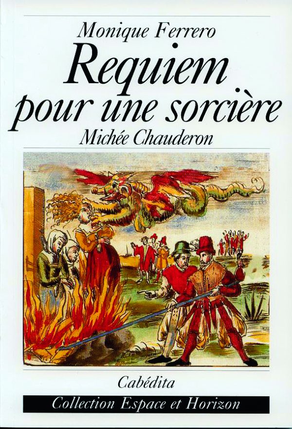 Requiem pour une sorcière, Michée Chauderon, de Monique Ferrero, Ed. Cabédita.