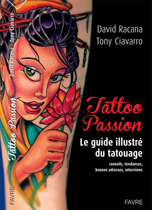 Tattoo Passion, le guide illustré du tatouage, de David Racana et Tony Ciavarro, Ed. Favre