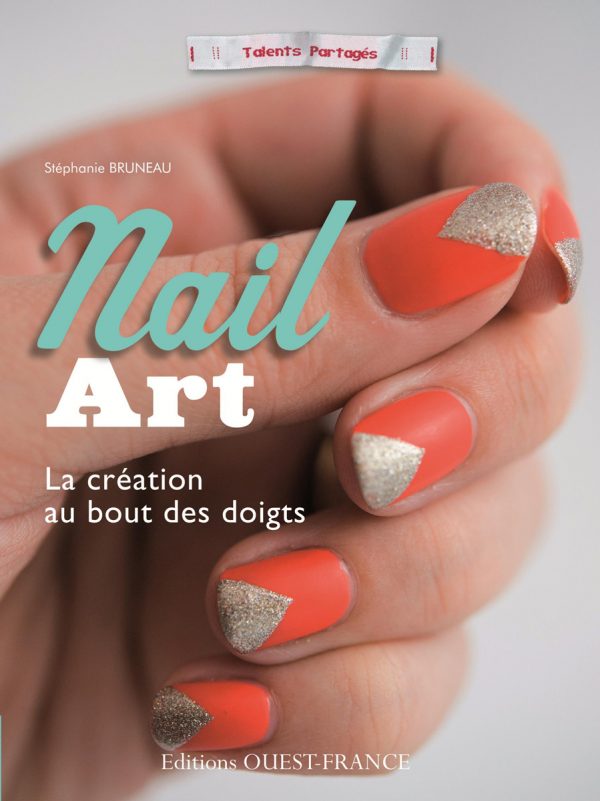 Nail Art, la création au bout des doigts, Stéphanie Bruneau, Editions Ouest France.
