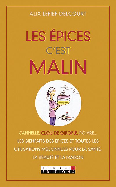 Les épices c’est malin, d’Alix Lefief-Delcourt, Ed. Leducs.