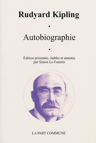 Autobiographie, de Rudyard Kipling, Ed. La Part Commune, 311 p.