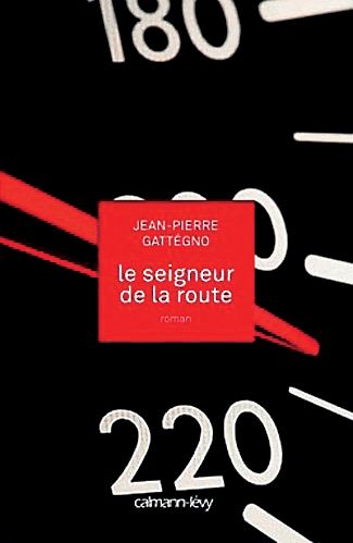 Le seigneur de la route, de Jean-Pierre Gattégno, Ed. Calmann-Lévy.
