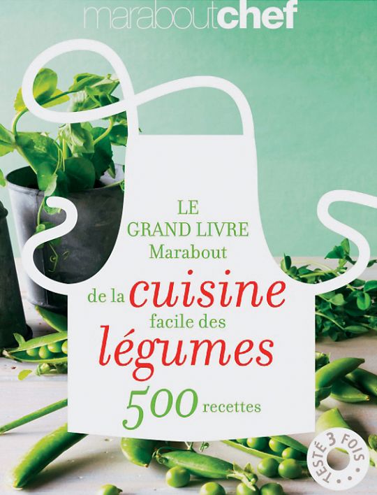 Le grand livre Marabout de la cuisine facile des légumes, 500 recettes, Ed. Marabout chef.