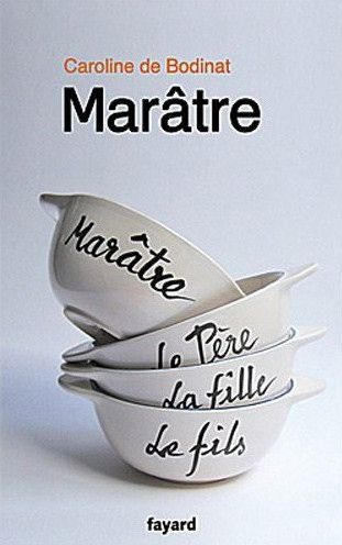 Marâtre, de Caroline de Bodinat, Ed. Fayard, 261 p.
