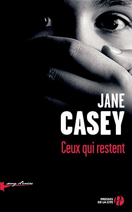 Ceux qui restent, de Jane Casey, Presses de la Cité, 458 p.