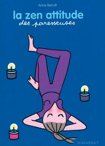 La zen attitude des paresseuses, d’Anne Benoît, Ed. Marabout.
