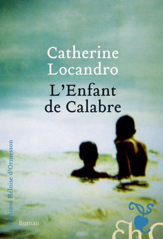 L’enfant de Calabre, Catherine Locandro, Ed. Héloïse d’Ormesson, 265 p.