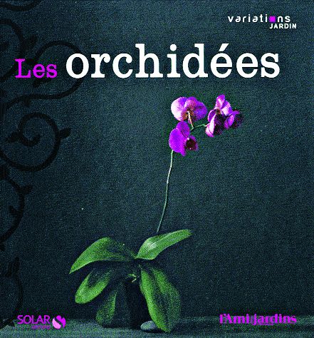 Les orchidées, Guide pratique du collectionneur amateur, de Brian et Wilma Rittershausen, Photographies Linda Burges, Editions Marabout.